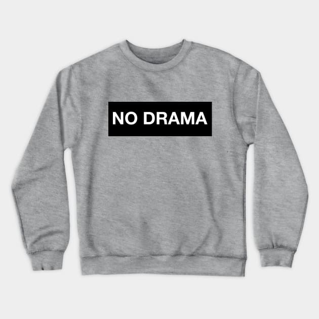 No Drama Crewneck Sweatshirt by loganbowlby